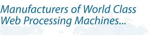 Manufacturers of World Class Web Processing Machines...
